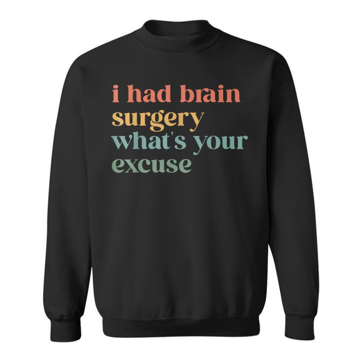 I Had Brain Surgery -What's Your Excuse-Retro Brain Surgery Sweatshirt