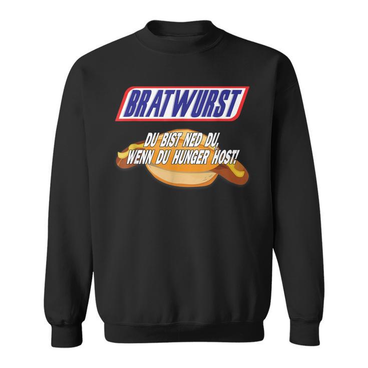 Bratwurst Du Bist Ned Du Wenn Du Hunger Sweatshirt