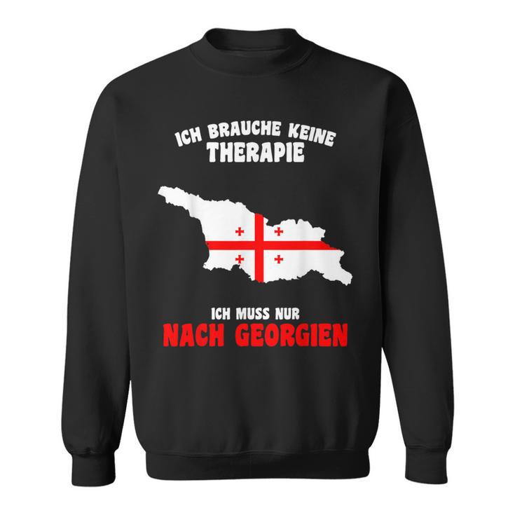 Brauche Keine Therapie Ich Muss Nur Nach Georgien Sweatshirt