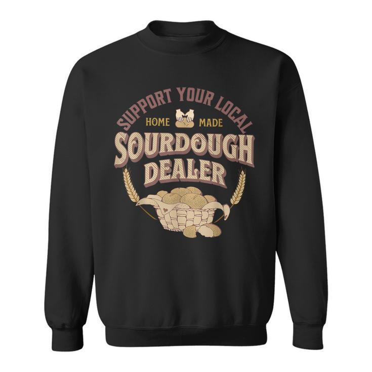 Bread Baker Support Your Local Sourdough Dealer Sweatshirt