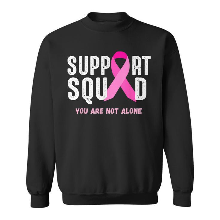 Breast Cancer Awareness Support Squad You Are Not Alone Sweatshirt