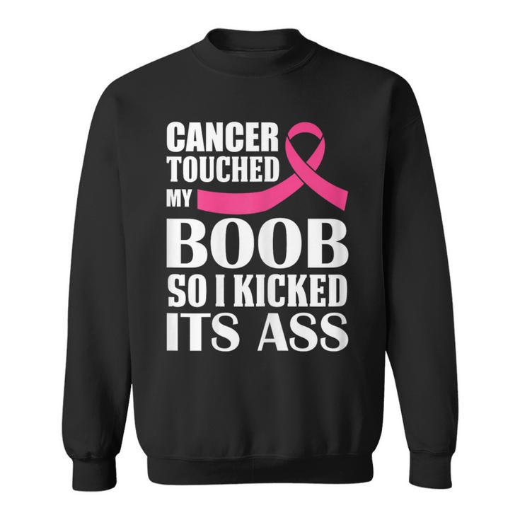 Breast Cancer Touched My Boob So I Kicked Its Ass Awareness Sweatshirt