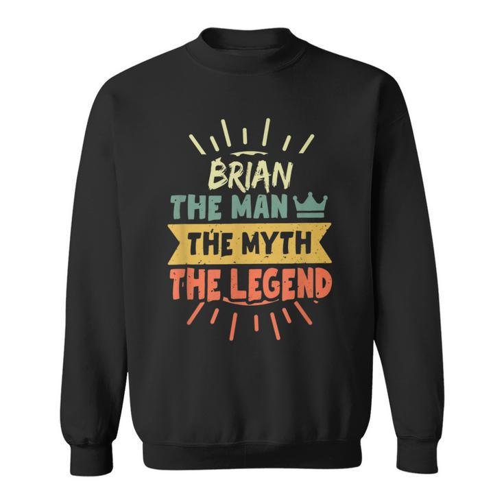 Brian The Man The Myth The Legend Custom Name Sweatshirt