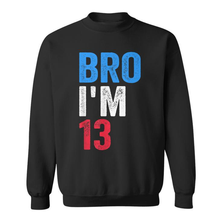 Bro I'm 13 Girls Boys Patriotic 13Th Birthday Sweatshirt