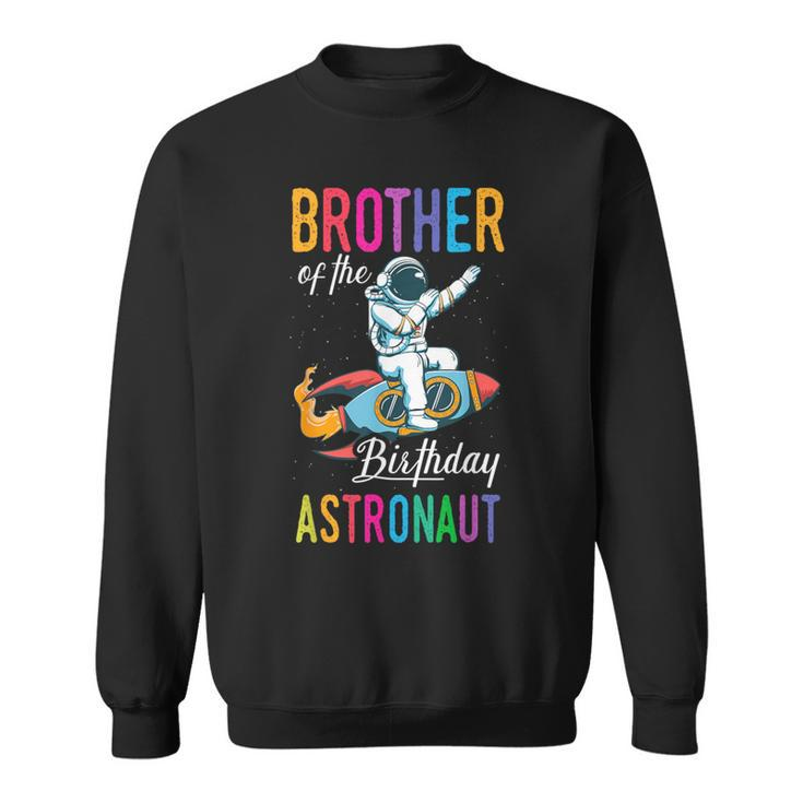 Brother Of The Birthday Astronaut Space Bday Party Sweatshirt