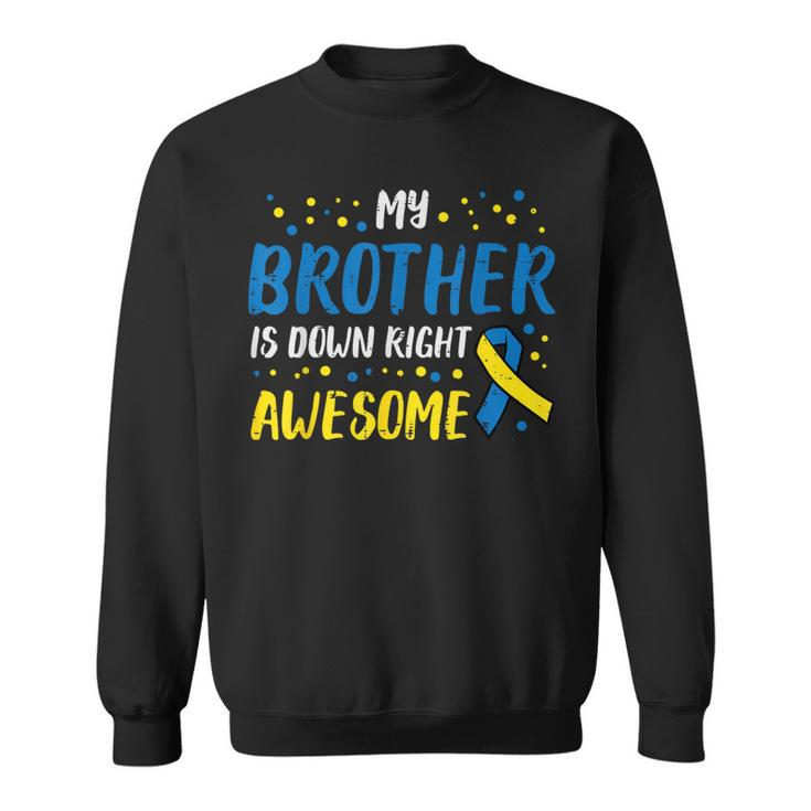 My Brother Down Right Awesome Down Syndrome Awareness Family Sweatshirt