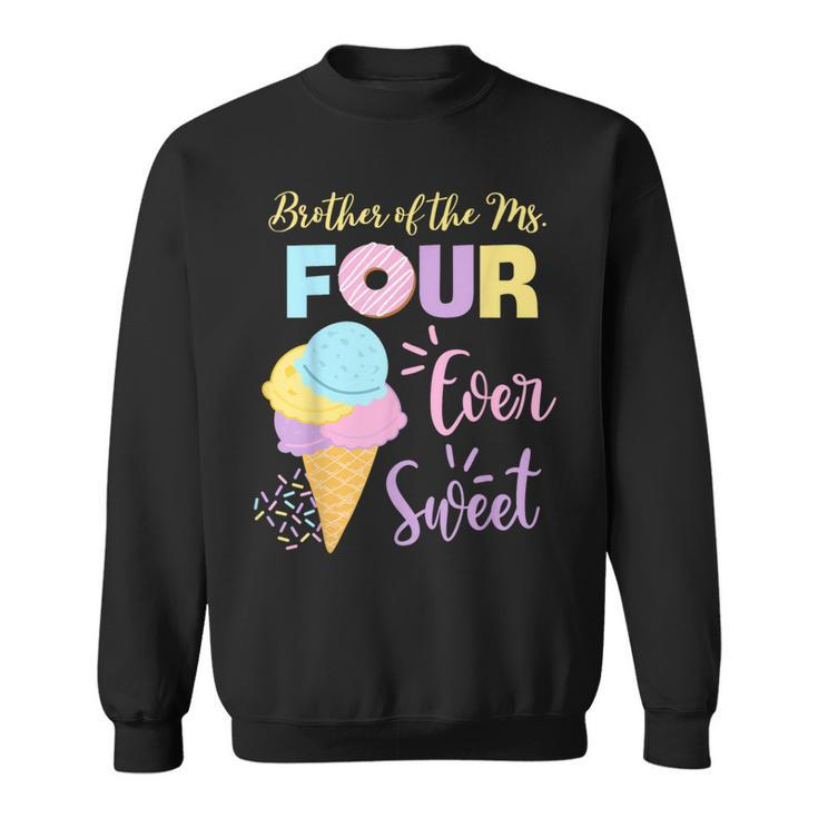 Brother Of The Ms Four Ever Sweet Ice-Cream 4Th Birthday Sweatshirt