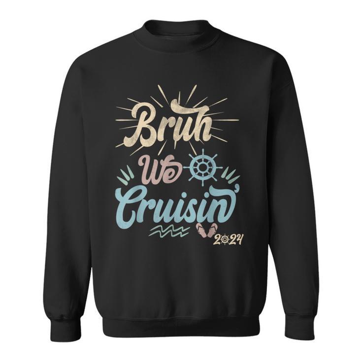 Bruh We Cruisin' Vintage Ocean Lovers Cruising Family 2024 Sweatshirt