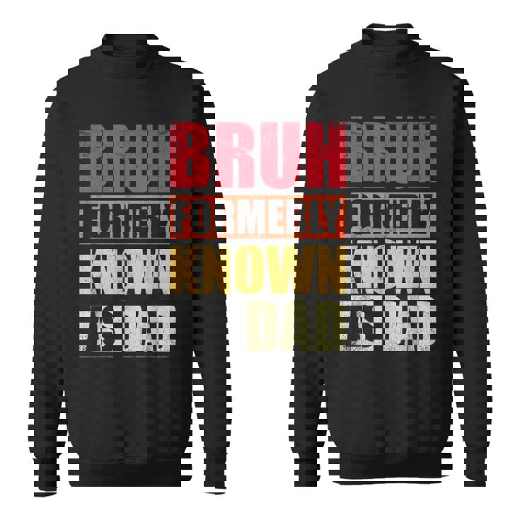 Bruh Formerly Known As Dad Vintage Fathers Day Sweatshirt