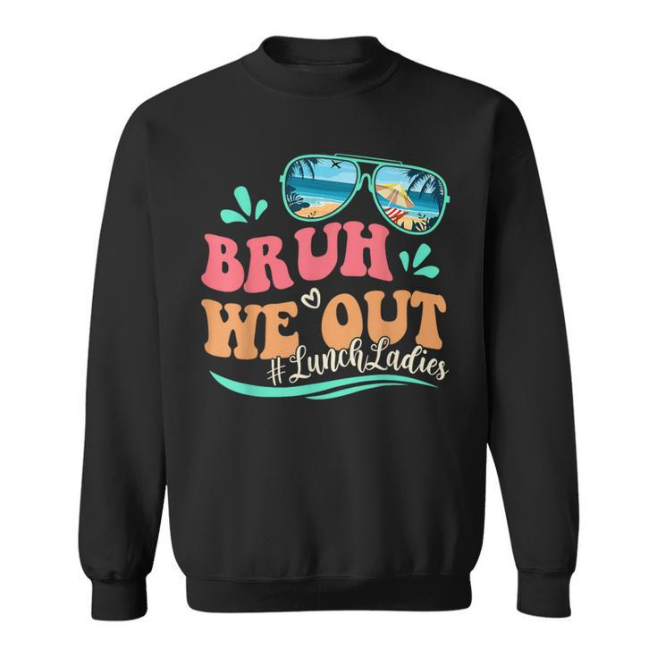 Bruh We Out Last Day Of School Lunch Lady Summer Sweatshirt
