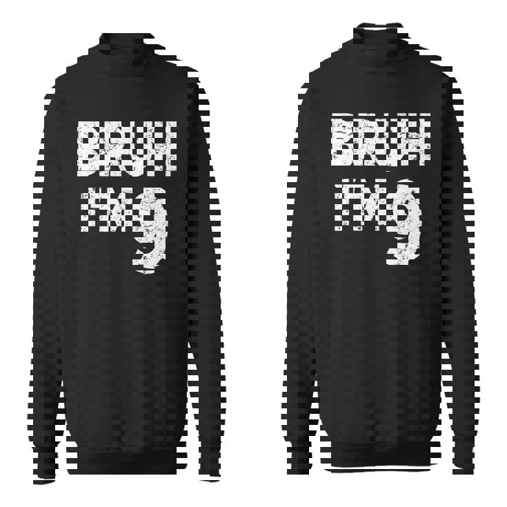 Bruh I'm 9 Bruh It's My 9Th Birthday 9 Year Old Birthday Sweatshirt