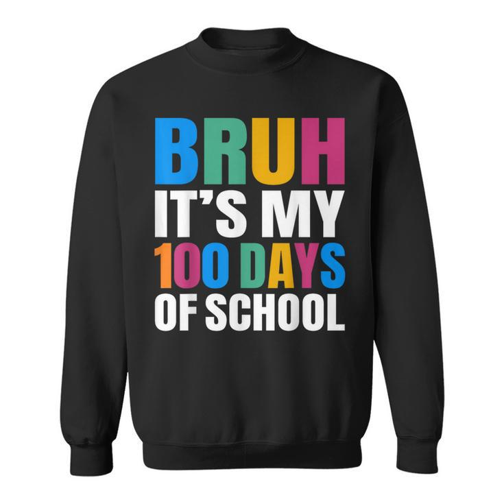 Bruh Its My 100 Days Of School 100Th Day Of School Boys Sweatshirt