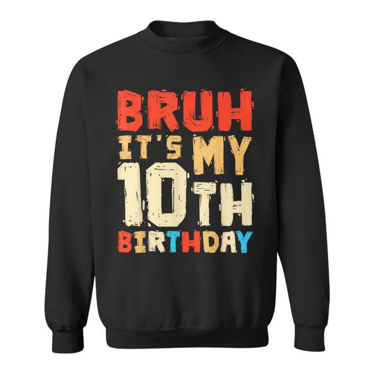 Bruh It's My 10Th Birthday Sweatshirt