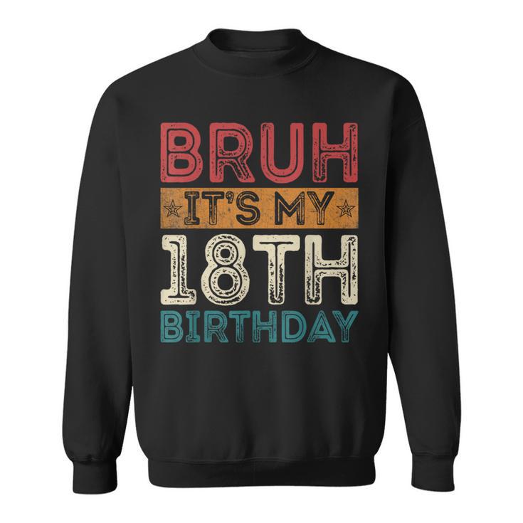 Bruh It's My 18Th Birthday 18Th Year Old 18 Birthday Vintage Sweatshirt