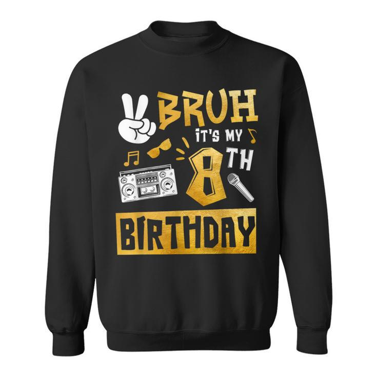 Bruh Its My 8Th Birthday 8 Year Old Bday Theme Hip Hop Sweatshirt