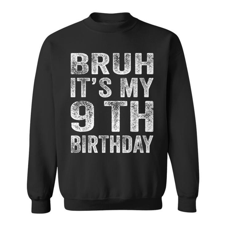 Bruh It's My 9Th Birthday 9 Year Old Birthday Sweatshirt