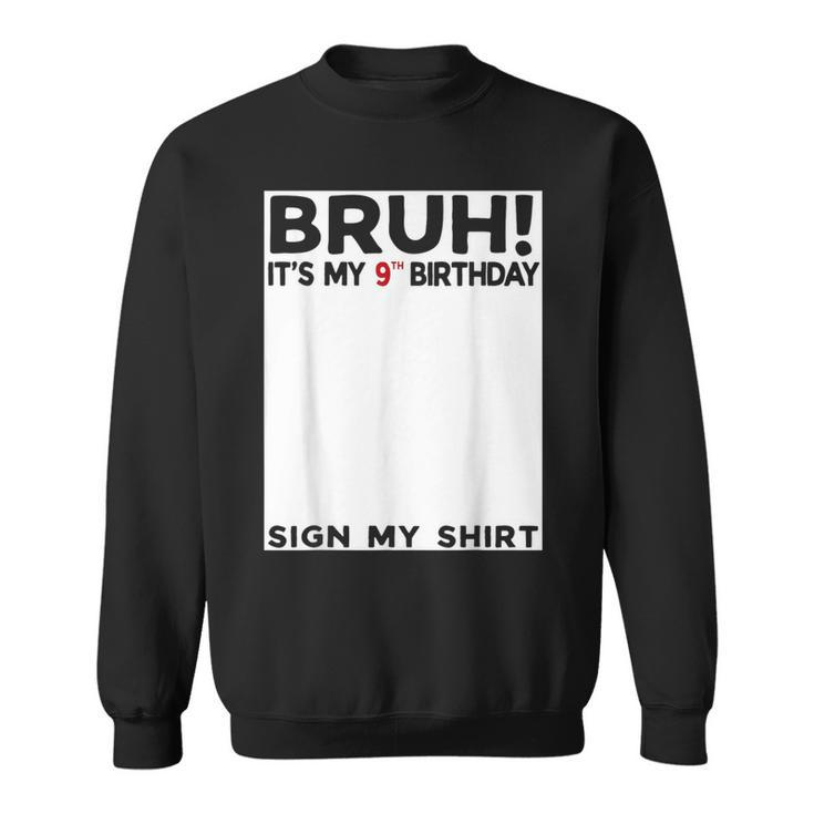 Bruh It's My 9Th Birthday Sign My 9 Years Old Birthday Sweatshirt