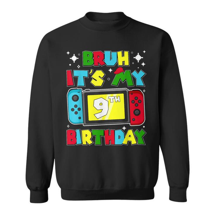 Bruh It's My 9Th Birthday Video Game 9 Years Old Birthday Sweatshirt