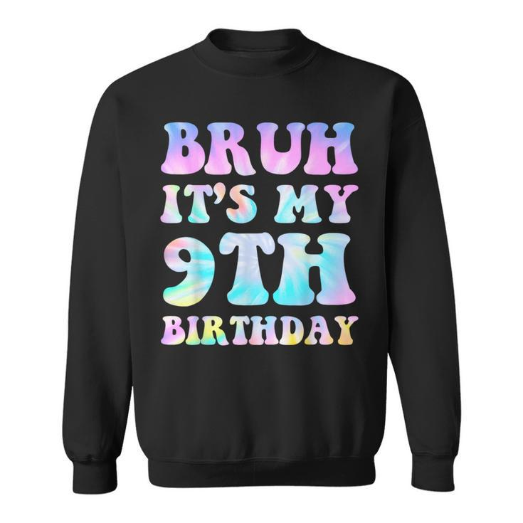 Bruh It's My 9Th Birthday 9Th Year Old 9Yr Birthday Sweatshirt