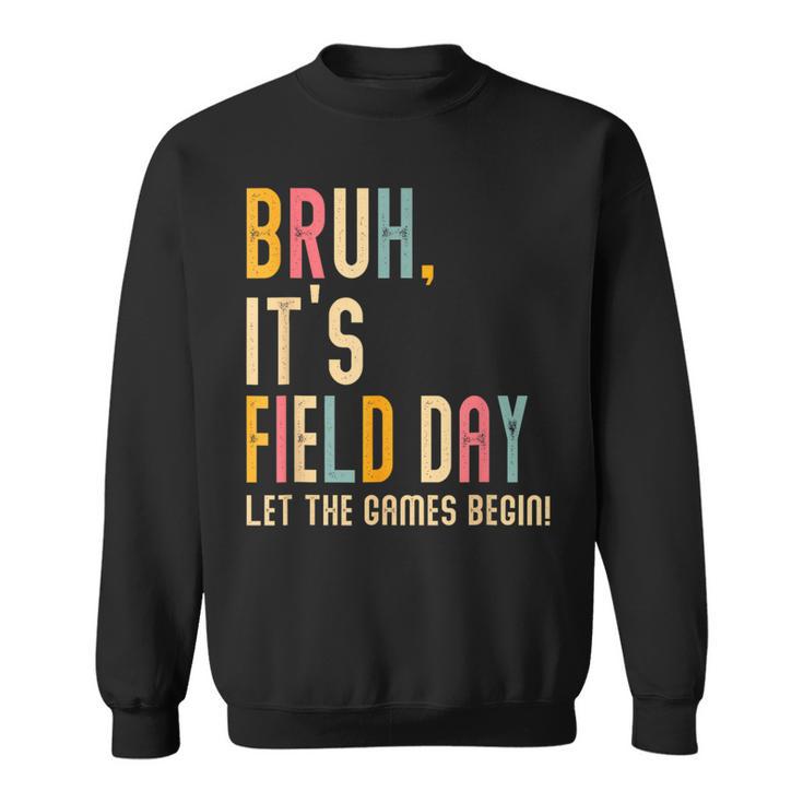 Bruh It's Field Day Let The Games Begin Field Trip Fun Day Sweatshirt