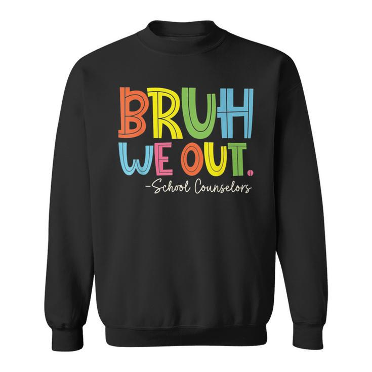 Bruh We Out Last Day Of School School Counselor Sweatshirt