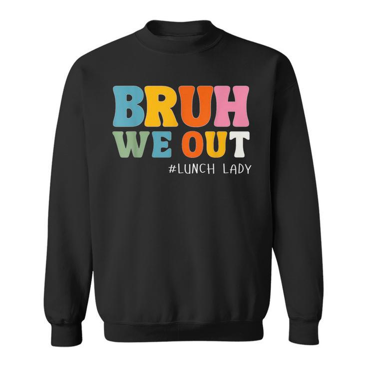 Bruh We Out Lunch Lady Last Day Of School Sweatshirt