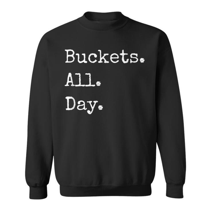 Buckets All Day Bad Basketball T Sweatshirt