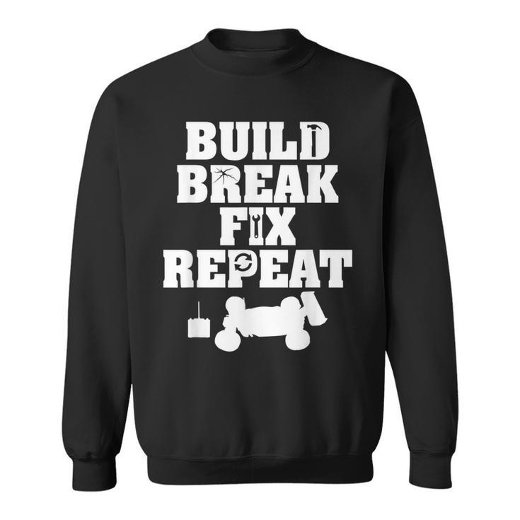 Build Break Fix Repeat RC Car Radio Control Racing Sweatshirt