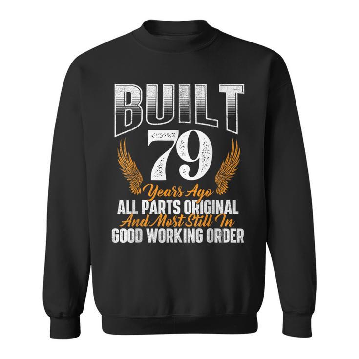 Built 79 Years Ago 79Th Birthday 79 Years Old Bday Sweatshirt