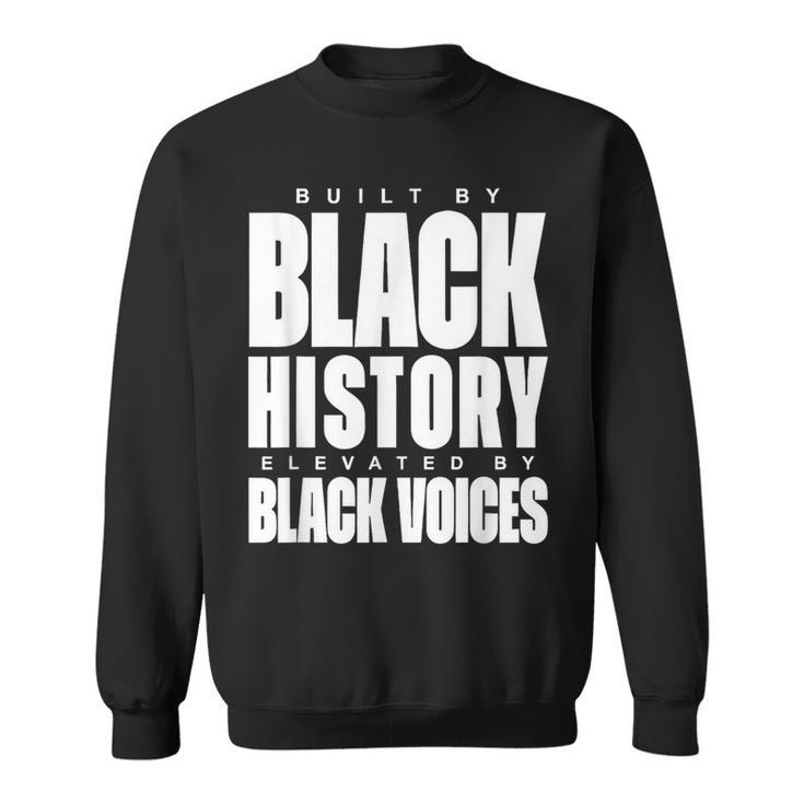 Built By Black History Elevated By Black Voices Sweatshirt