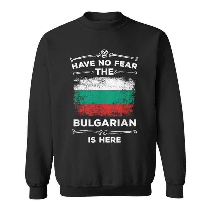 Bulgaria Have No Fear The Bulgarian Is Here Bulgarian Flag Sweatshirt