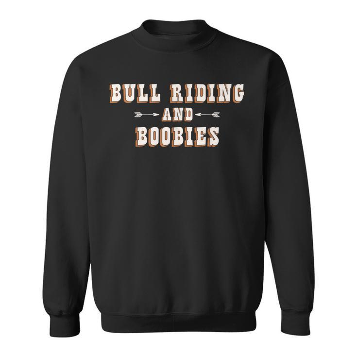 Bull Riding And Boobies Cowboy T Sweatshirt
