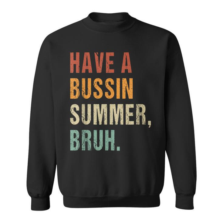 Have A Bussin Summer Bruh Last Day Of School Saying Sweatshirt