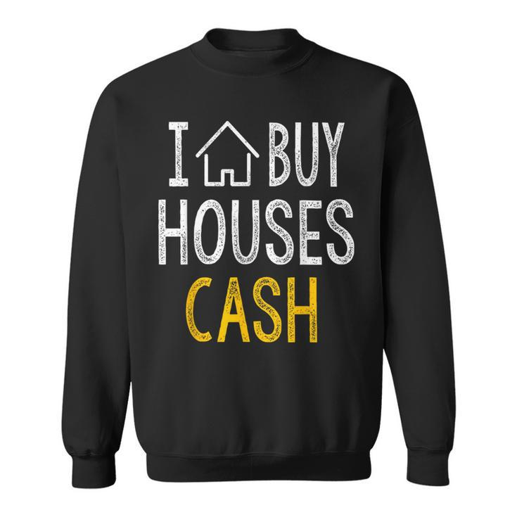 I Buy Houses Cash Real Estate Investor Sweatshirt