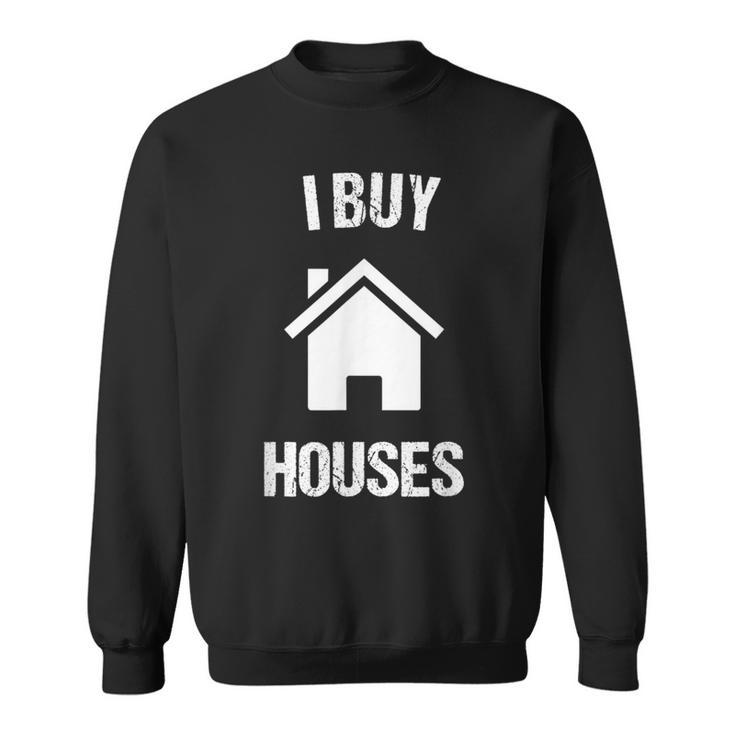 I Buy Houses For Real Estate Investor Sweatshirt