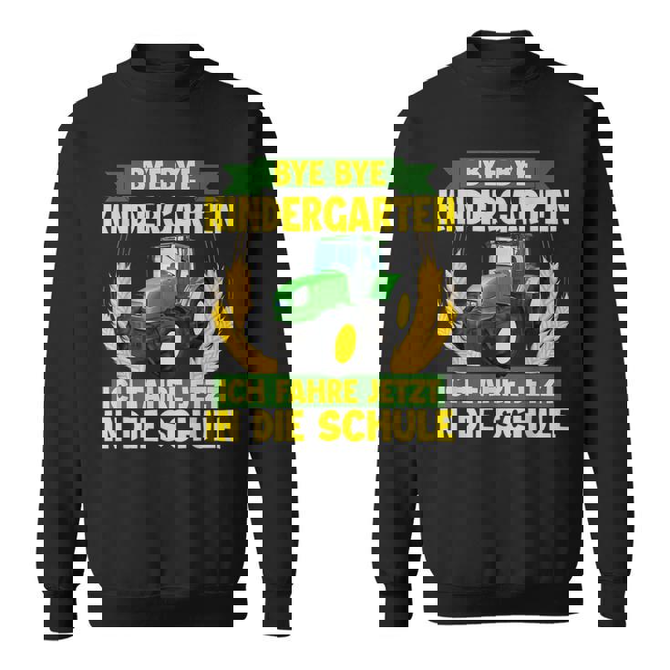 Bye Bye Kindergarten Ich Fahre Jetzt In Die Schule Tractor Sweatshirt