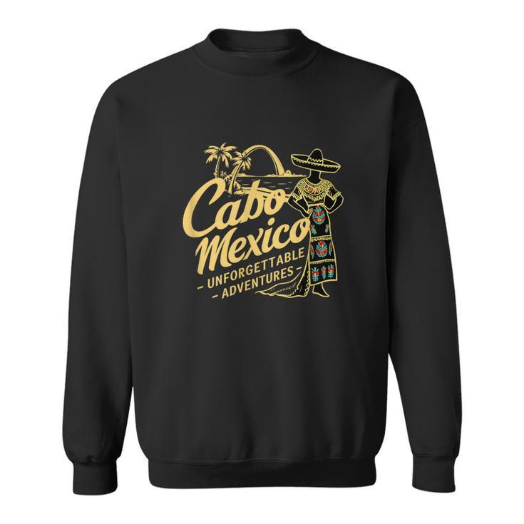 Cabo Mexico Cultural Festival Unforgettable Sweatshirt