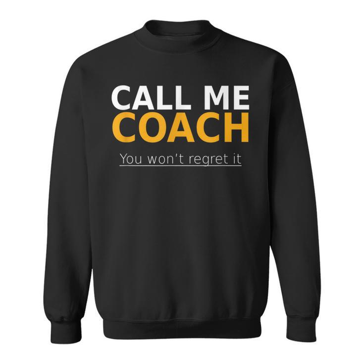 Call Me Coach You Won't Regret It  Coach Sweatshirt