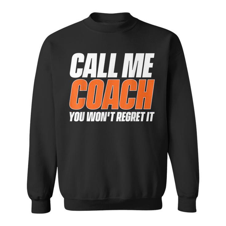 Call Me Coach You Won't Regret It That's Why Because Sweatshirt