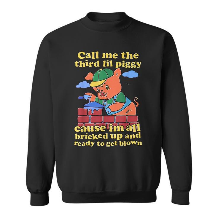 Call Me The Third Lil Piggy Sweatshirt