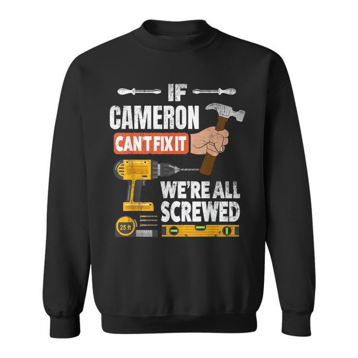 If Cameron Custom Name Can't Fix It We're All Screwed Sweatshirt