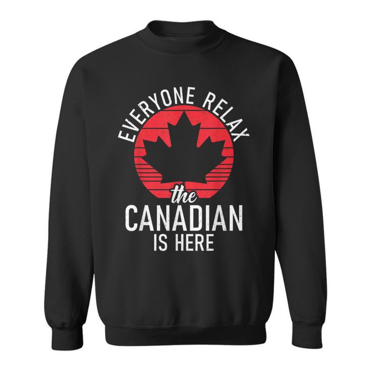 Canada Everyone Relax The Canadian Is Here Canadian Sweatshirt