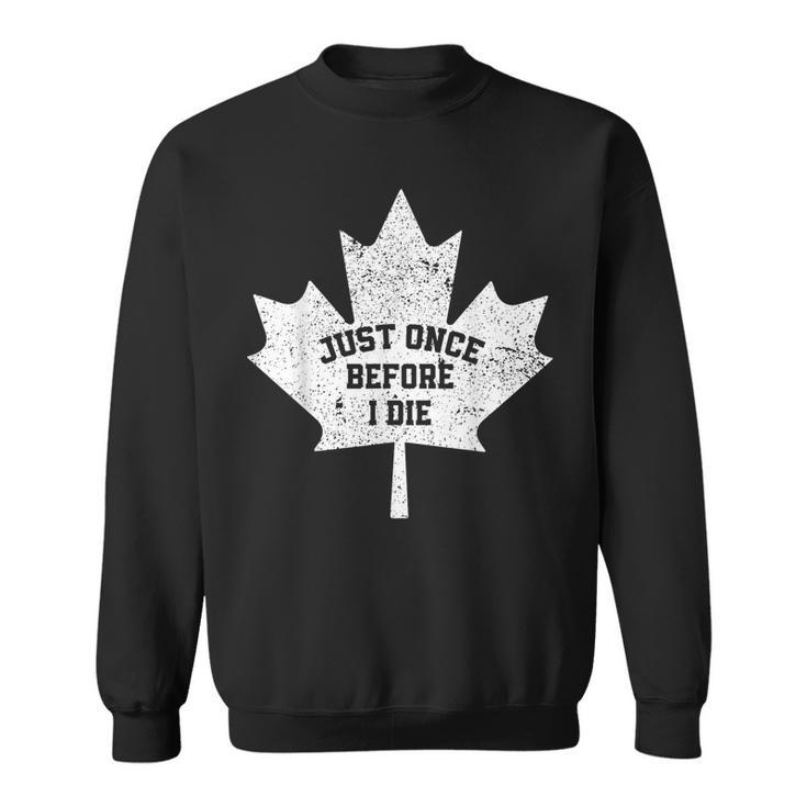 Canada Maple Leaf Vintage Just Once Before I Die Toronto Sweatshirt