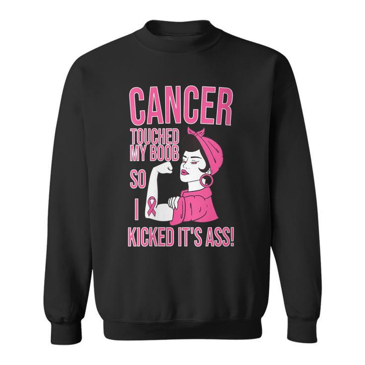 Cancer Touched My Boob So I Kicked Its Breast Cancer Sweatshirt