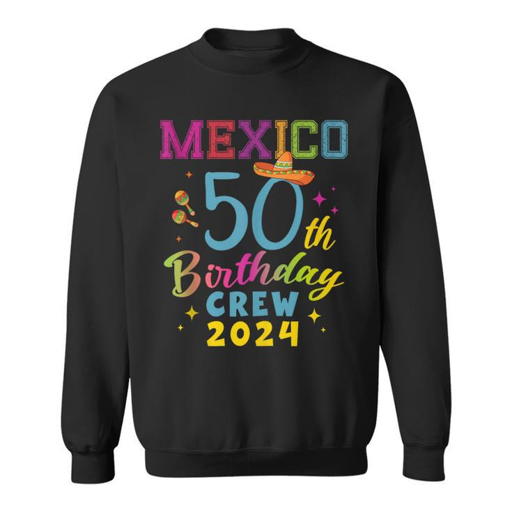 Cancun Mexico 50Th Birthday Crew 2024 50 Year Birthday Squad Sweatshirt