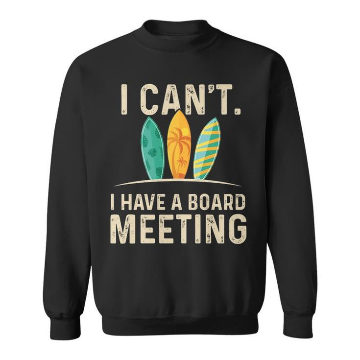 I Can't I Have A Board Meeting Beach Surfing Surfingboard Sweatshirt