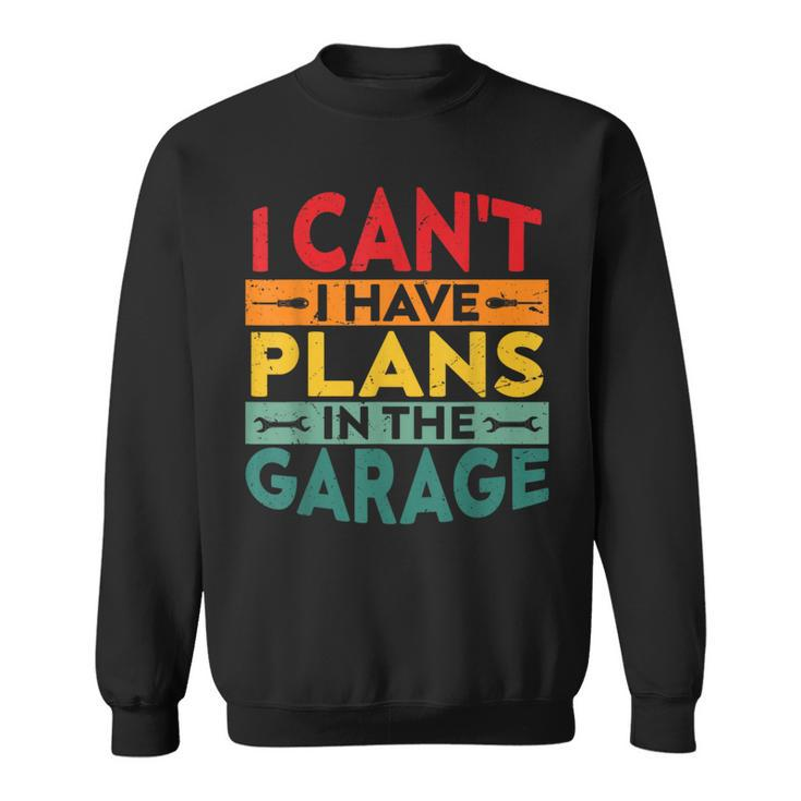 I Cant I Have Plans In The Garage Vintage Sweatshirt
