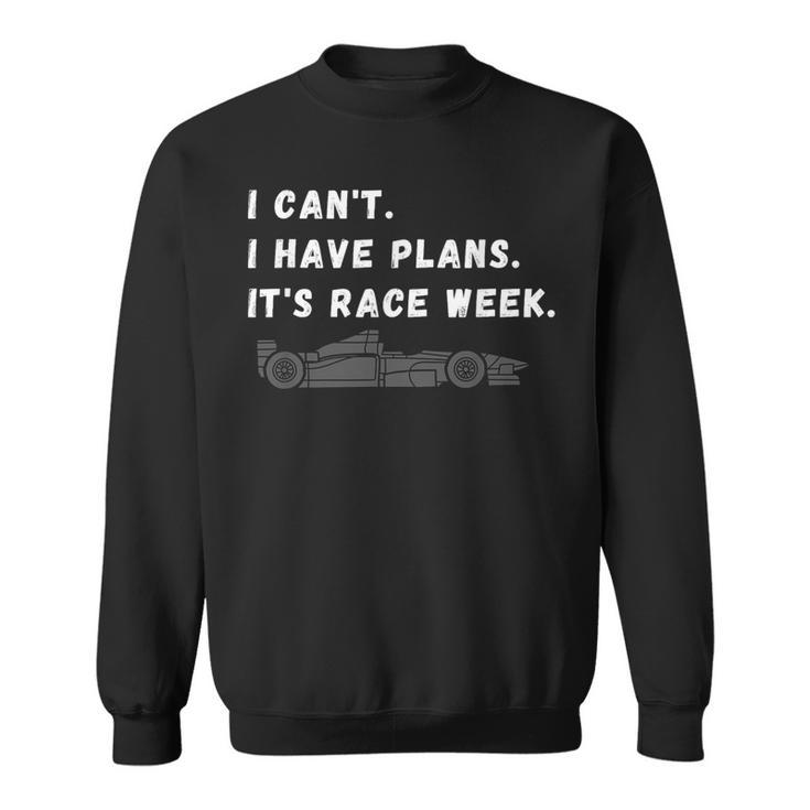 I Cant I Have Plans Its Race Week Fathers Day Car Racing Sweatshirt