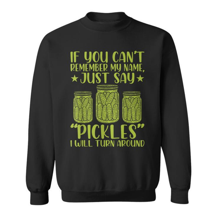 If You Can't Remember My Name Just Say Pickles Women Sweatshirt