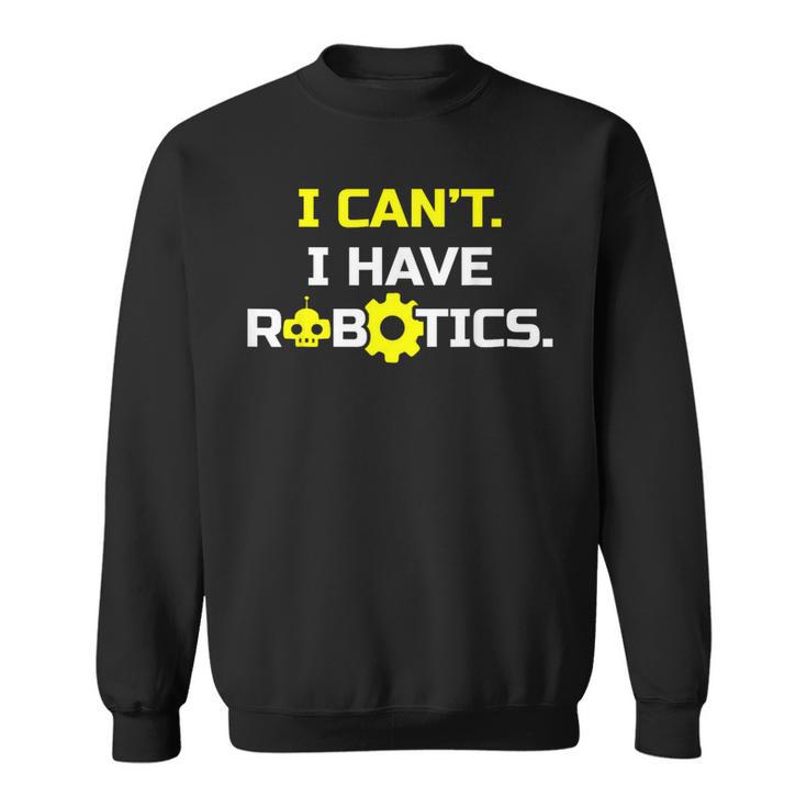 I Can't I Have Robotics Skull Gear Lover Sweatshirt